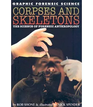 Corpses and Skeletons: The Science of Forensic Anthropology