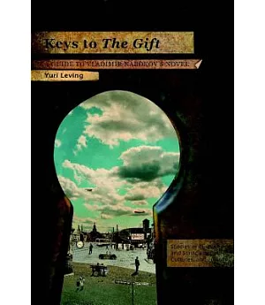 Keys to the Gift: Keys to the Gift: A Guide to Vladimir Nabokov’s Novel