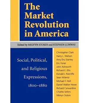The Market Revolution in America: Social, Political, and Religious Expressions, 1800-1880