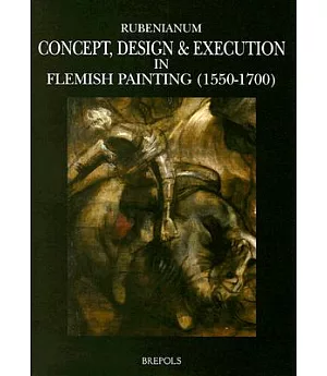Concept, Design & Execution in Flemish Painting, 1550-1700