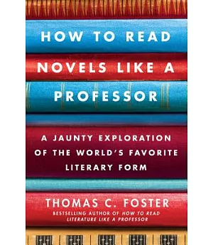 How to Read Novels Like a Professor: A Jaunty Exploration of the World’s Favorite Literary Form