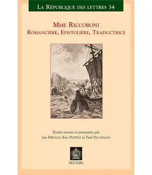 Mme Riccoboni, Romanciere, Epistoliere, Traductrice: Actes Du Colloque International Leuven-Anvers, 18-20 Mai 2006