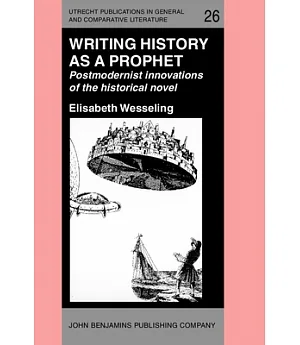 Writing History As a Prophet: Postmodernist Innovations of the Historical Novel