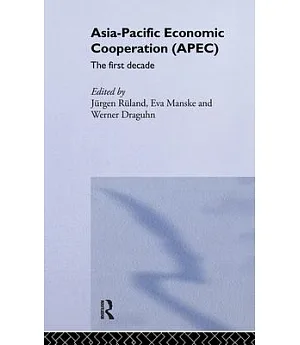 Asia-Pacific Economic Cooperation (Apec): The First Decade