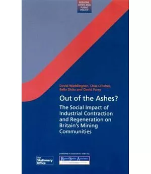 Out of the Ashes?: The Social Impact of Industrial Contraction and Regeneration on Britain’s Mining Communities