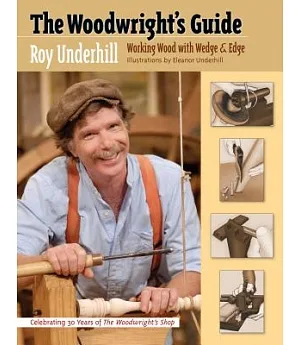 The Woodwright’s Guide: Working Wood With Wedge and Edge