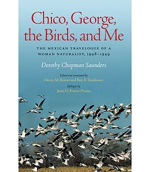 Chico, George, The Birds, And Me: The Mexican Travelogue of a Woman Naturalist, 1948-1949