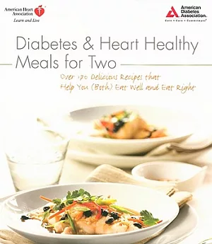 Diabetes & Heart Healthy Meals for Two: Over 170 Delicious Recipes That Help You Both Eat Well and Eat Right