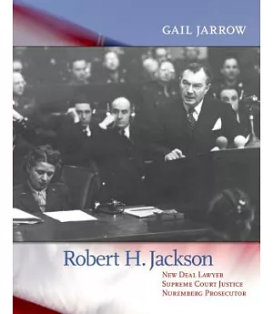 Robert H. Jackson: New Deal Lawyer, Supreme Court Justice, Nuremberg Prosecutor