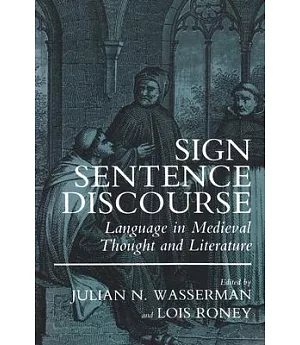 Sign, Sentence, Discourse: Language in Medieval Thought and Literature