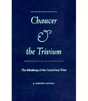 Chaucer and the Trivium: The Mindsong of the Canterbury Tales