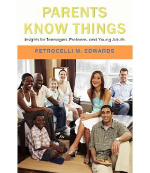 Parents Know Things: Insights for Teenagers, Preteens, and Young Adults