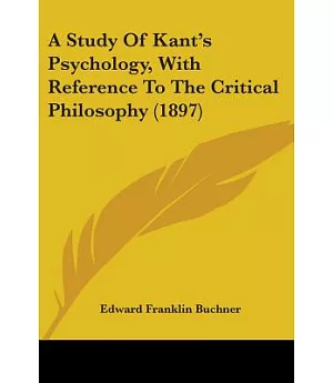 A Study Of Kant’s Psychology, With Reference To The Critical Philosophy