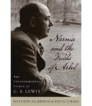 Narnia and the Fields of Arbol: The Environmental Vision of C. S. Lewis