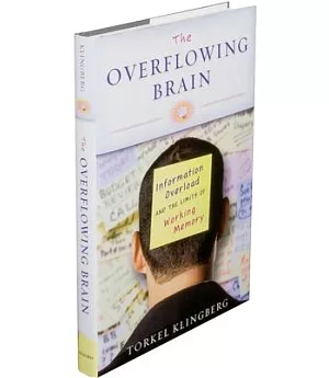 The Overflowing Brain: Information Overload and the Limits of Working Memory