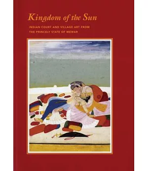 Kingdom of the Sun: Indian Court and Village Art from the Princely State of Mewar