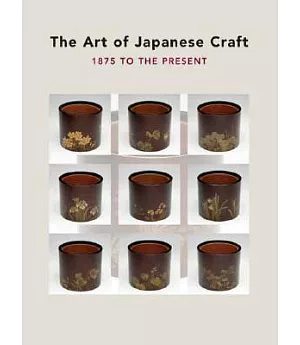 The Art of Japanese Craft: 1875 to the Present