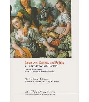 Italian Art, Society, and Politics: A Festschrift of Rab Hatfield