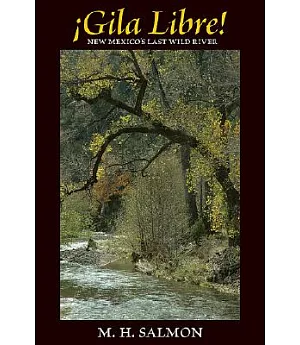 Gila Libre!: New Mexico’s Last Wild River