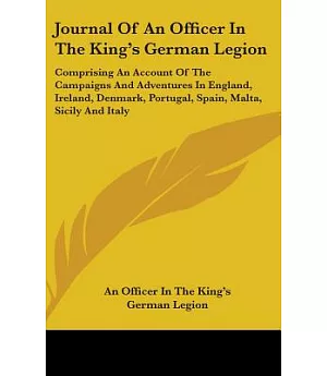 Journal of an Officer in the King’s German Legion: Comprising an Account of the Campaigns and Adventures in England, Ireland, D