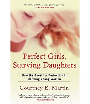 Perfect Girls, Starving Daughters: How the Quest for Perfection Is Harming Young Women