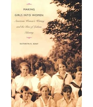Making Girls into Women: American Women’s Writing and the Rise of Lesbian Identity