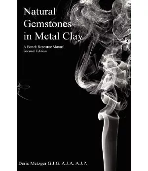 Natural Gemstones in Metal Clay: A Bench Resource Manual