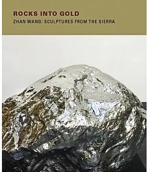 Rocks Into Gold: Zhan Wang : Sculptures from the Sierra