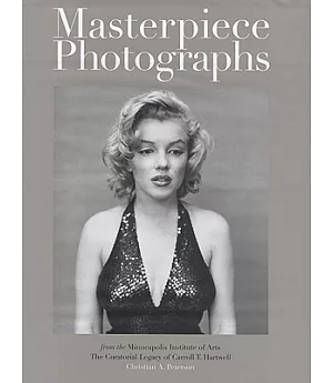 Masterpiece Photographs: From the Minneapolis Institute of Arts The Curatorial Legacy of Carroll T. Hartwell