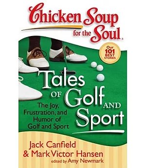 Chicken Soup for the Soul Tales of Golf and Sport: The Joy, Frustration, and Humor of Golf and Sport