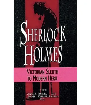 Sherlock Holmes: Victorian Sleuth to Modern Hero
