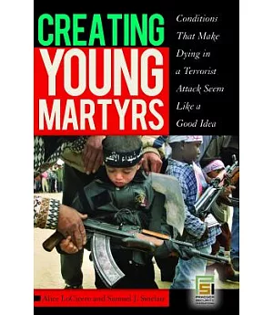 Creating Young Martyrs: Conditions That Make Dying in a Terrorist Attack Seem Like a Good Idea