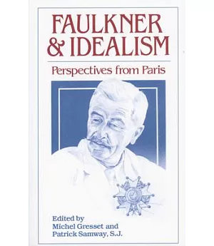 Faulkner and Idealism: Perspectives From Paris