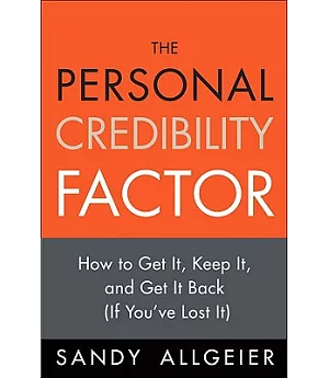 The Personal Credibility Factor: How to Get It, Keep It, and Get It Back If You’ve Lost It