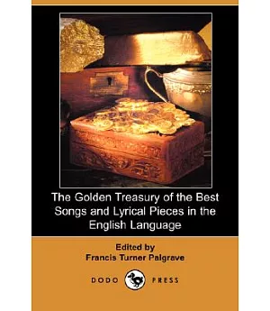 The Golden Treasury of the Best Songs and Lyrical Pieces in the English Language