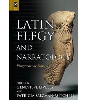 Latin Elegy and Narratology: Fragments of Story