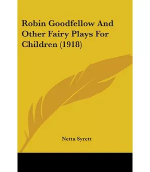 Robin Goodfellow And Other Fairy Plays For Children