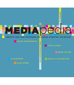 Mediapedia: Creative Tools and Techniques for Camera, Computer, and Beyond