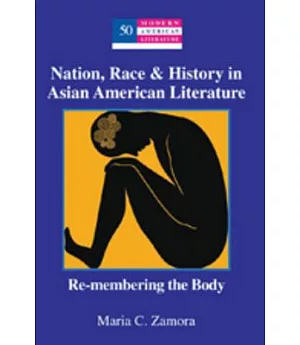 Nation, Race & History in Asian American Literature: Re-membering the Body