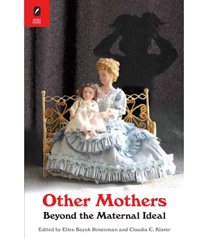 Other Mothers: Beyond the Maternal Ideal