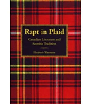 Rapt in Plaid: Canadian Literature and Scottish Tradition