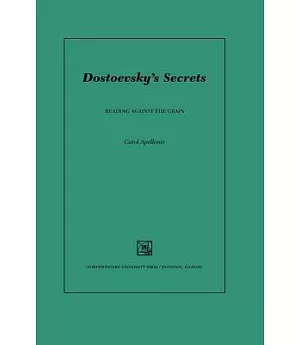 Dostoevsky’s Secrets: Reading Against the Grain