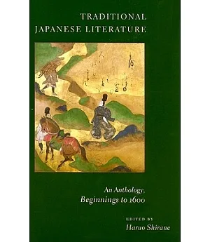 Traditional Japanese Literature: An Anthology, Beginnings to 1600
