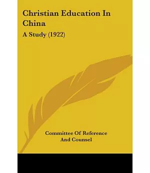 Christian Education In China: A Study Made By An Educational Commission Representing The Mission Boards and Societies Conducting