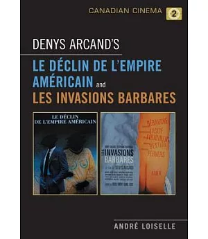 Denys Arcand’s Le Declin De Lempire Americain and Les Invasions Barbares
