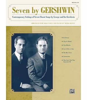 Seven by Gershwin Medium Low Voice: Contemporary Settings of Seven Classic Songs, Arranged for Solo Voice and Piano