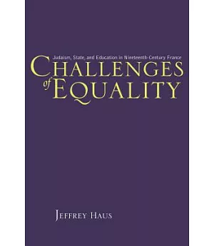 Challenges of Equality: Judaism, State, and Education in Nineteenth-century France