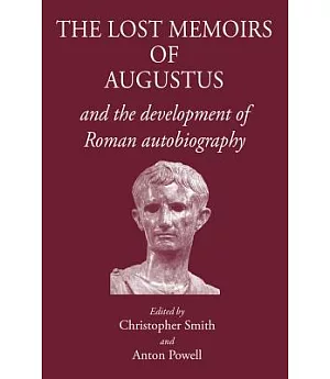 The Lost Memoirs of Augustus: And the Development of Roman Autobiography