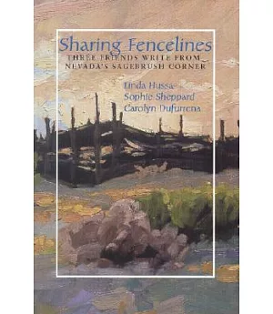 Sharing Fencelines: Three Friends Write from Nevada’s Sagebrush Corner