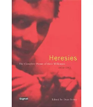 Heresies: The Complete Poems of Anne Wilkenson